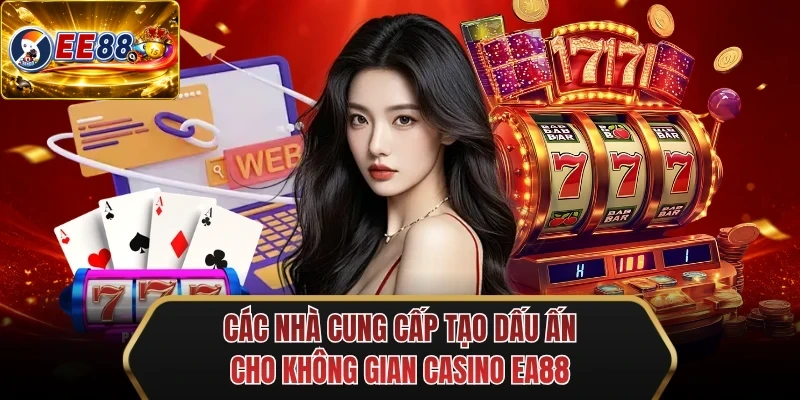 cac nha cung cap tao dau an cho khong gian casino ee88 cac nha cung cap tao dau an cho khong gian casino ee88