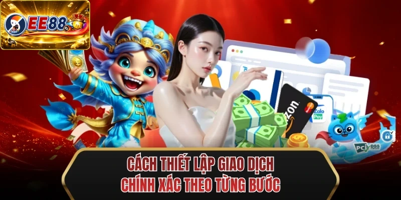 cach thiet lap giao dich chinh xac theo tung buoc cach thiet lap giao dich chinh xac theo tung buoc