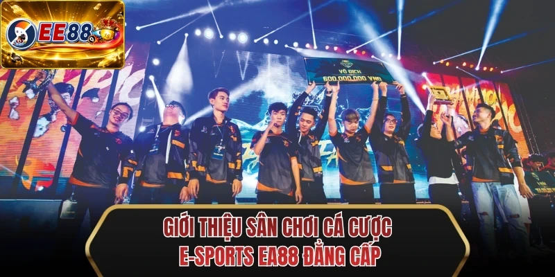 gioi thieu san choi ca cuoc e sports ee88 dang cap gioi thieu san choi ca cuoc E-sports EA88 dang cap