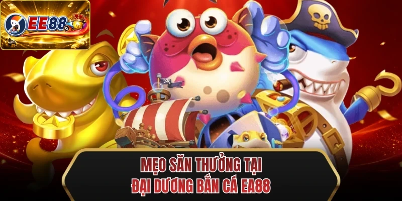 meo san thuong tai dai duong ban ca ee88 meo san thuong tai dai duong ban ca ee88